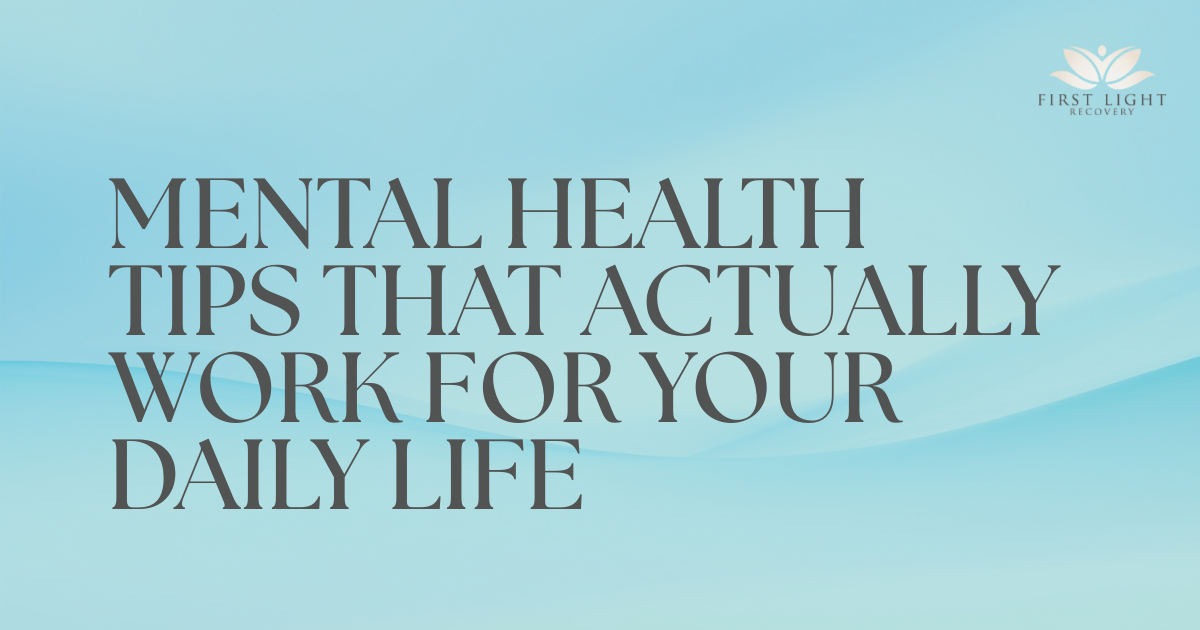 Banner with a blue gradient background and the title 'Mental Health Tips That Actually Work for Your Daily Life'; First Light Recovery logo in the top-right.